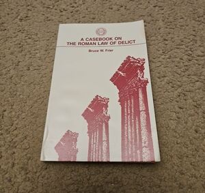 A Casebook on the Roman Law of Delict by Bruce W Frier | Law School Classic